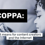 COPPA: What it means for content creators and the Internet