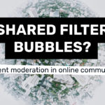 Shared filter bubbles and content moderation in online communities