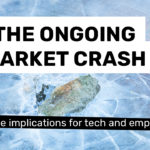 The ongoing market crash and the implications for tech and employment
